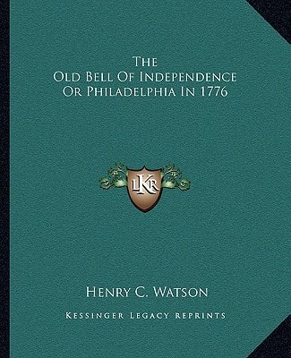 The Old Bell Of Independence Or Philadelphia In 1776