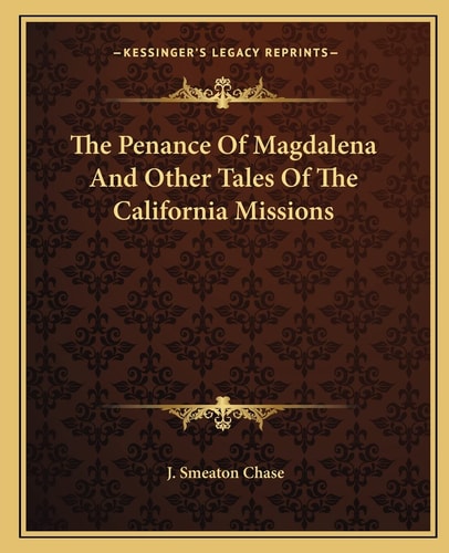 The Penance Of Magdalena And Other Tales Of The California Missions