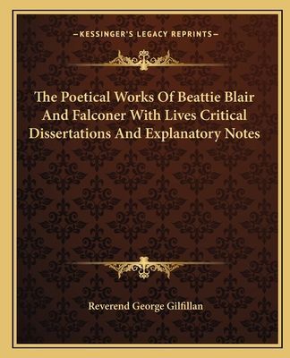 The Poetical Works of Beattie Blair and Falconer with Lives Critical Dissertations and Explanatory Notes