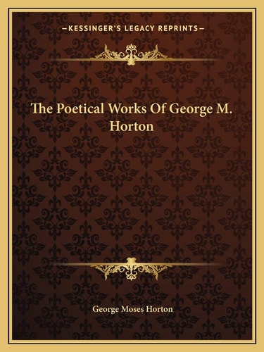 The Poetical Works Of George M. Horton