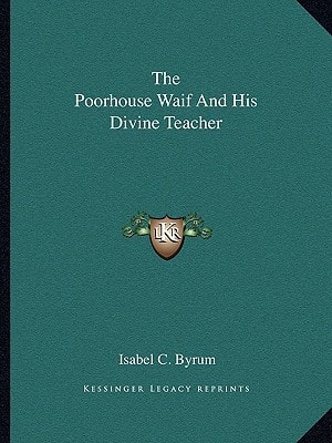 The Poorhouse Waif And His Divine Teacher