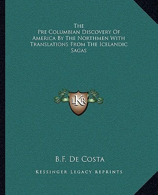 The Pre Columbian Discovery Of America By The Northmen With Translations From The Icelandic Sagas