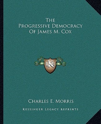 The Progressive Democracy Of James M. Cox