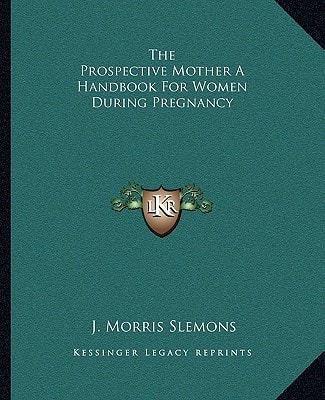 The Prospective Mother A Handbook For Women During Pregnancy