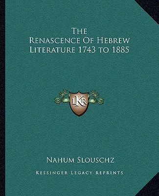 The Renascence Of Hebrew Literature 1743 to 1885
