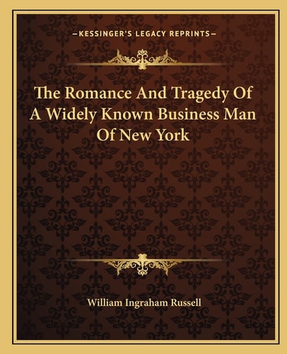 The Romance And Tragedy Of A Widely Known Business Man Of New York