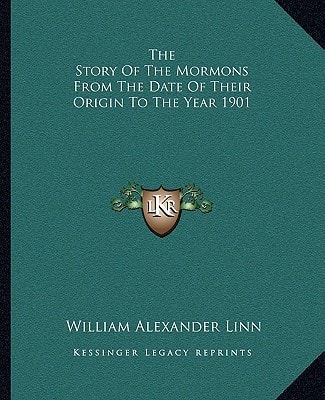 The Story of the Mormons from the Date of Their Origin to the Year 1901