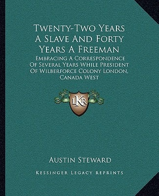 Twenty-Two Years A Slave And Forty Years A Freeman: Embracing A Correspondence Of Several Years While President Of Wilberforce Colony London, Canada West