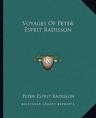 Voyages Of Peter Esprit Radisson