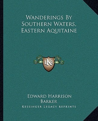 Wanderings By Southern Waters, Eastern Aquitaine