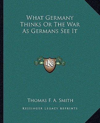 What Germany Thinks Or The War As Germans See It