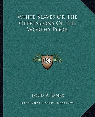 White Slaves Or The Oppressions Of The Worthy Poor
