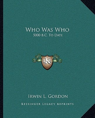 Who Was Who: 5000 B.C. To Date: Biographical