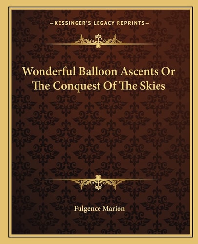 Wonderful Balloon Ascents Or The Conquest Of The Skies
