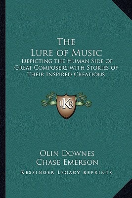 The Lure of Music: Depicting the Human Side of Great Composers with Stories of Their Inspired Creations