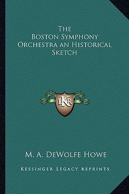 The Boston Symphony Orchestra an Historical Sketch