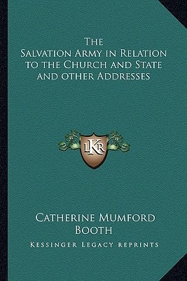 The Salvation Army in Relation to the Church and State and other Addresses