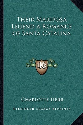 Their Mariposa Legend a Romance of Santa Catalina