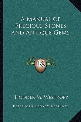 A Manual of Precious Stones and Antique Gems