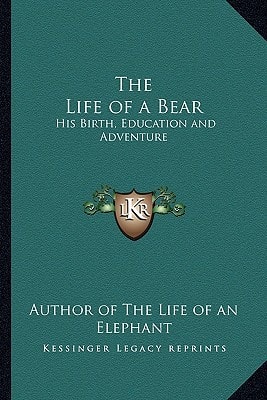 The Life of a Bear: His Birth, Education and Adventure