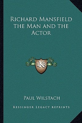 Richard Mansfield the Man and the Actor