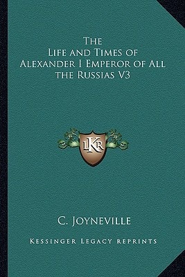 The Life and Times of Alexander I Emperor of All the Russias V3