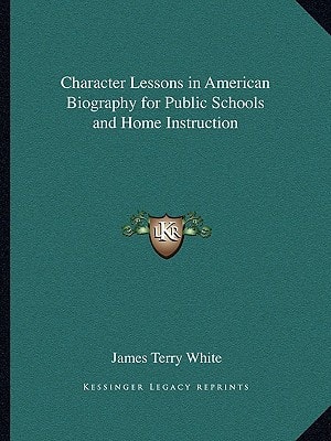 Character Lessons in American Biography for Public Schools and Home Instruction
