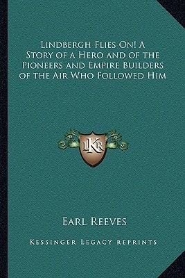 Lindbergh Flies On! A Story of a Hero and of the Pioneers and Empire Builders of the Air Who Followed Him