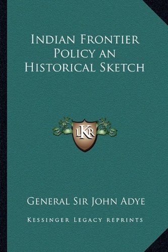 Indian Frontier Policy an Historical Sketch