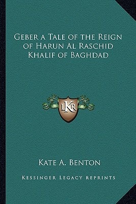 Geber a Tale of the Reign of Harun Al Raschid Khalif of Baghdad