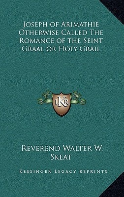 Joseph of Arimathie Otherwise Called The Romance of the Seint Graal or Holy Grail