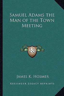Samuel Adams the Man of the Town Meeting