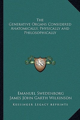 The Generative Organs Considered Anatomically, Physically and Philosophically