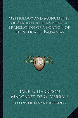 Mythology and Monuments of Ancient Athens being a Translation of a Portion of the Attica of Pausanias