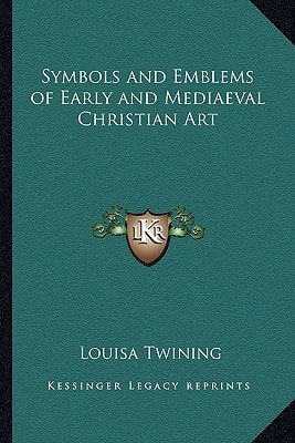 Symbols and Emblems of Early and Mediaeval Christian Art