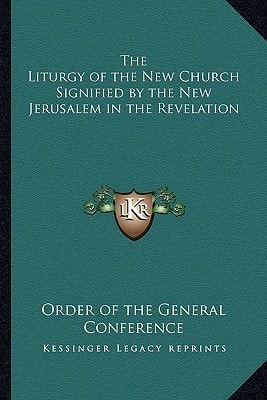 The Liturgy of the New Church Signified by the New Jerusalem in the Revelation