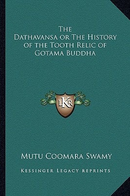 The Dathavansa or The History of the Tooth Relic of Gotama Buddha