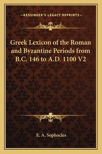 Greek Lexicon of the Roman and Byzantine Periods from B.C. 146 to A.D. 1100 V2