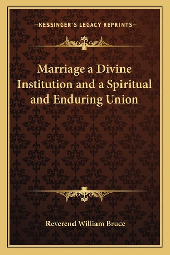 Marriage a Divine Institution and a Spiritual and Enduring Union