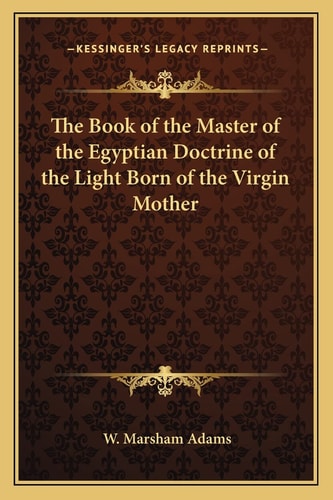 The Book of the Master of the Egyptian Doctrine of the Light Born of the Virgin Mother