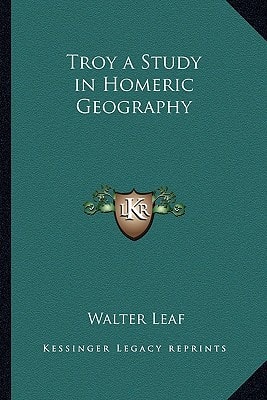 Troy a Study in Homeric Geography