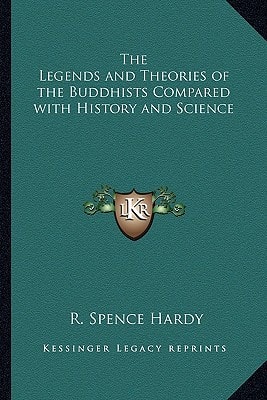The Legends and Theories of the Buddhists Compared with History and Science