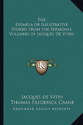 The Exempla or Illustrative Stories from the Sermones Vulgares of Jacques De Vitry