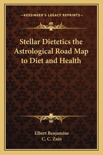 Stellar Dietetics the Astrological Road Map to Diet and Health