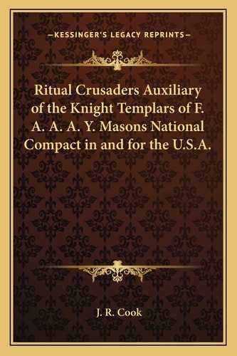 Ritual Crusaders Auxiliary of the Knight Templars of F. A. A. A. Y. Masons National Compact in and for the U.S.A.