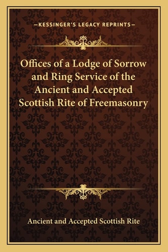 Offices of a Lodge of Sorrow and Ring Service of the Ancient and Accepted Scottish Rite of Freemasonry