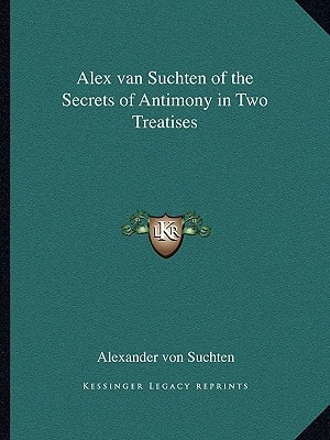 Alex van Suchten of the Secrets of Antimony in Two Treatises