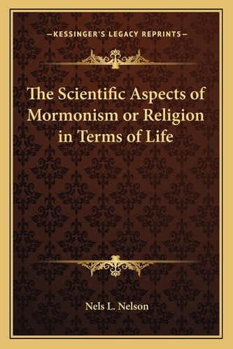 The Scientific Aspects of Mormonism or Religion in Terms of Life