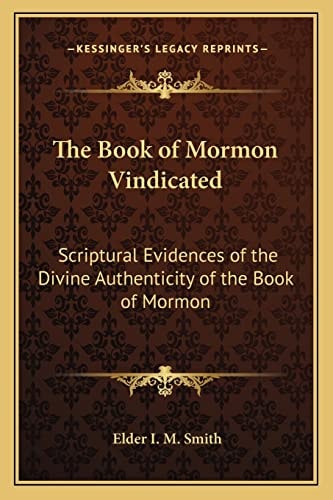 The Book of Mormon Vindicated: Scriptural Evidences of the Divine Authenticity of the Book of Mormon
