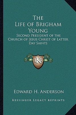 The Life of Brigham Young: Second President of the Church of Jesus Christ of Latter Day Saints